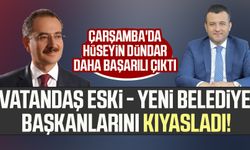Vatandaş eski - yeni belediye başkanlarını kıyasladı! Çarşamba'da Hüseyin Dündar daha başarılı çıktı