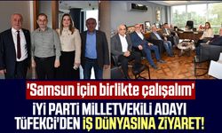 İYİ Parti Milletvekili Adayı Tüfekci'den iş dünyasına ziyaret! 'Samsun için birlikte çalışalım'