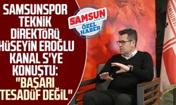 Samsunspor Teknik Direktörü Hüseyin Eroğlu Kanal S'ye konuştu: "Başarı tesadüf değil"