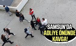 Samsun'da adliye önünde kavga!