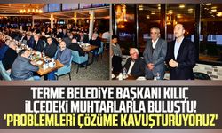 Terme Belediye Başkanı Ali Kılıç ilçedeki muhtarlarla buluştu! 'Problemleri çözüme kavuşturuyoruz'