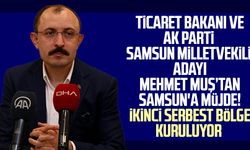 Ticaret Bakanı ve AK Parti Samsun Mv. Adayı Mehmet Muş'tan Samsun'a müjde! 2. serbest bölge kuruluyor