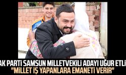 AK Parti Samsun Milletvekili Adayı Uğur Etli: "Millet iş yapanlara emaneti verir"