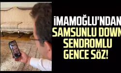 Ekrem İmamoğlu'ndan Samsunlu down sendromlu gence söz!