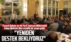 Ticaret Bakanı ve AK Parti Samsun Milletvekili Adayı Mehmet Muş esnafla bir araya geldi: "Yeniden destek bekliyoruz"