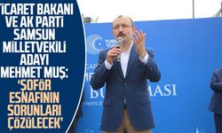 Ticaret Bakanı ve AK Parti Samsun Milletvekili Adayı Mehmet Muş: 'Şoför esnafının sorunları çözülecek'
