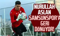 Nurullah Aslan Samsunspor'a geri dönüyor!