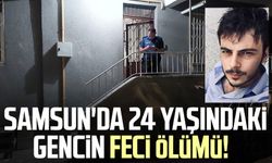 Samsun'da 24 yaşındaki gencin feci ölümü!