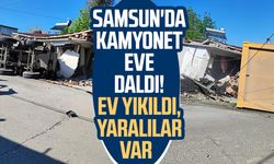 Samsun Atakum'da kamyonet eve daldı! Ev yıkıldı, yaralılar var