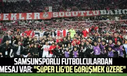 Samsunsporlu futbolculardan mesaj var: "Süper Lig'de görüşmek üzere"