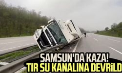 Samsun'da kaza! Tır su kanalına devrildi