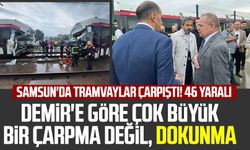 Samsun'da tramvaylar çarpıştı! 46 yaralı: Mustafa Demir'e göre çok büyük bir çarpma değil, dokunma