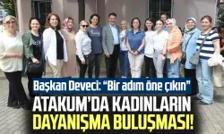 Atakum’da kadınların dayanışma buluşması! Başkan Deveci: “Bir adım öne çıkın”