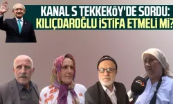 Kanal S ekipleri Tekkeköy'de sordu: Kılıçdaroğlu istifa etmeli mi?