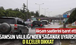Samsun Valiliği'nden sağanak uyarısı! O ilçeler dikkat: Akşam saatlerini işaret etti