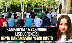 Samsun'da 16 yaşındaki lise öğrencisi beyin kanamasına yenik düştü