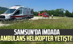 Samsun'da imdada ambulans helikopter yetişti!