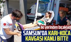 Samsun'da karı koca kavgası kanlı bitti! İki yerinden bıçakladı