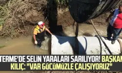 Terme'de selin yaraları sarılıyor: Başkan Ali Kılıç: "Var gücümüzle çalışıyoruz"