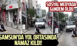 Samsun'da yol ortasında namaz kıldı! Sosyal medyada gündem oldu