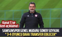 Samsunspor Genel Müdürü Soner Soykan:" 3-4 oyuncu daha transfer edilecek"