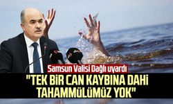 Samsun Valisi Zülkif Dağlı uyardı: "Tek bir can kaybına dahi tahammülümüz yok"