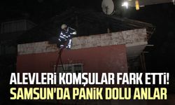 Alevleri komşular fark etti! Samsun'da panik dolu anlar