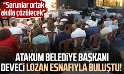 Atakum Belediye Başkanı Cemil Deveci Lozan esnafıyla buluştu! "Sorunlar ortak akılla çözülecek"