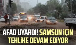 AFAD uyardı! Samsun için tehlike devam ediyor