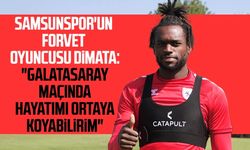 Samsunspor'un forvet oyuncusu Dimata: "Galatasaray maçında hayatımı ortaya koyabilirim"