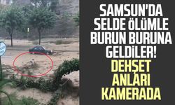 Samsun'da selde ölümle burun buruna geldiler! Dehşet anları kamerada