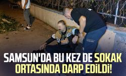 Samsun'da bu kez de sokak ortasında darp edildi!