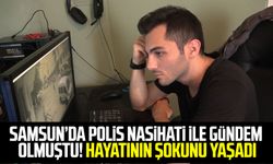 Samsun'da polis nasihati ile gündem olmuştu! Hayatının şokunu yaşadı
