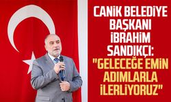 Canik Belediye Başkanı İbrahim Sandıkçı: "Geleceğe emin adımlarla ilerliyoruz"