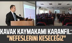 Kavak Kaymakamı Erdem Karanfil: "Nefeslerini keseceğiz"