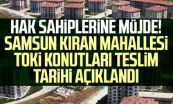 Hak sahiplerine müjde! Tarih belli oldu: Samsun Kıran Mahallesi TOKİ konutları ne zaman teslim edilecek?