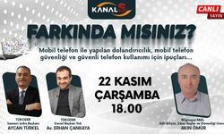 Farkında mısınız? 22 Kasım Çarşamba günü Kanal S'de