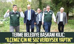Terme Belediye Başkanı Kılıç: “İlçemiz için ne söz verdiysek yaptık”