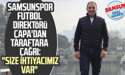 Samsunspor Futbol Direktörü Fuat Çapa'dan taraftara çağrı: "Size ihtiyacımız var"