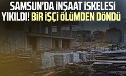 Samsun'da inşaat iskelesi yıkıldı! Bir işçi ölümden döndü