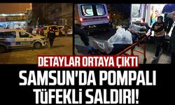 Samsun İlkadım'da pompalı tüfekli saldırı! Detaylar ortaya çıktı