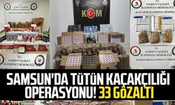 Samsun'da tütün kaçakçılığı operasyonu! 33 gözaltı