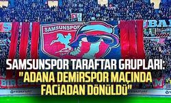 Samsunspor Taraftar Grupları: "Adana Demirspor maçında faciadan dönüldü"