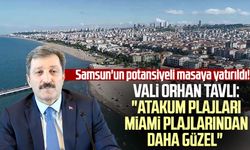 Samsun'un potansiyeli masaya yatırıldı! Vali Orhan Tavlı: "Atakum plajları Miami plajlarından daha güzel"