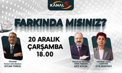 Farkında mısınız? 20 Aralık Çarşamba günü Kanal S'de