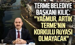 Terme Belediye Başkanı Ali Kılıç: "Yağmur, artık Terme'nin korkulu rüyası olmayacak"