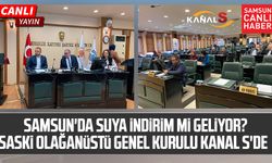 Samsun'da suya indirim mi geliyor? SASKİ Olağanüstü Genel Kurulu Kanal S'de