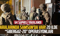 Aralarında Samsun'da var! 20 ilde “Sibergöz-20” operasyonları: 64 şüpheli yakalandı