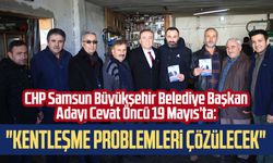 CHP Samsun Büyükşehir Belediye Başkan Adayı Cevat Öncü 19 Mayıs’ta: "Kentleşme problemleri çözülecek"