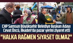 CHP Samsun Büyükşehir Belediye Başkan Adayı Cevat Öncü'den İlkadım'da esnaf ziyareti: "Halka rağmen siyaset olmaz"